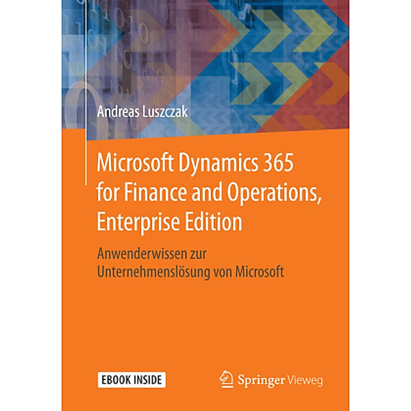 Microsoft Dynamics 365 for Finance and Operations, Enterprise Edition, m. 1 Buch, m. 1 E-Book, Andreas Luszczak