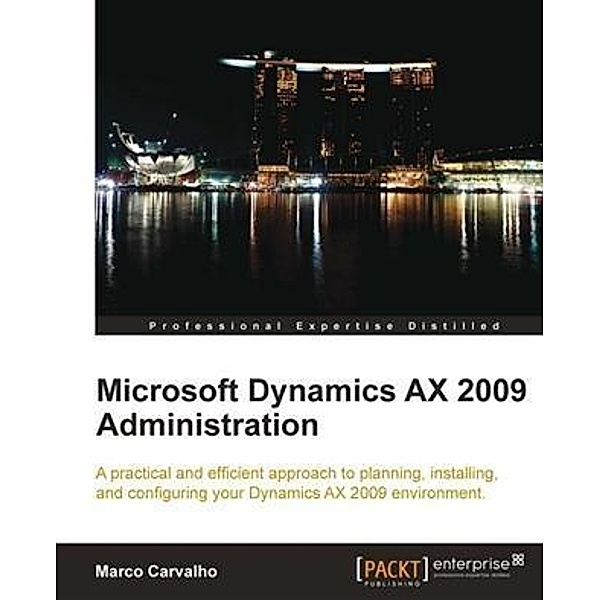 Microsoft Dynamics AX 2009 Administration, Marco Carvalho