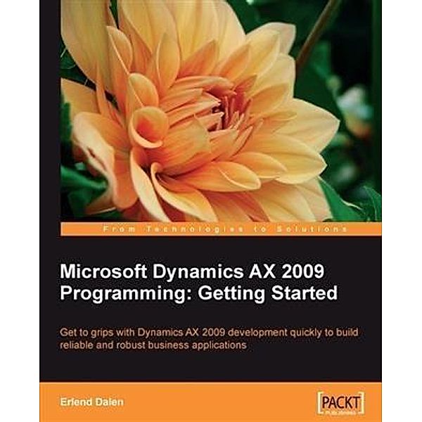 Microsoft Dynamics AX 2009 Programming: Getting Started, Erlend Dalen