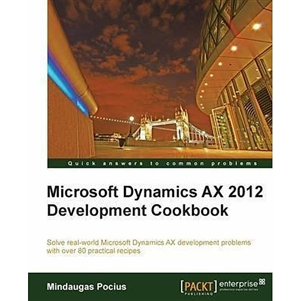 Microsoft Dynamics AX 2012 Development Cookbook, Mindaugas Pocius