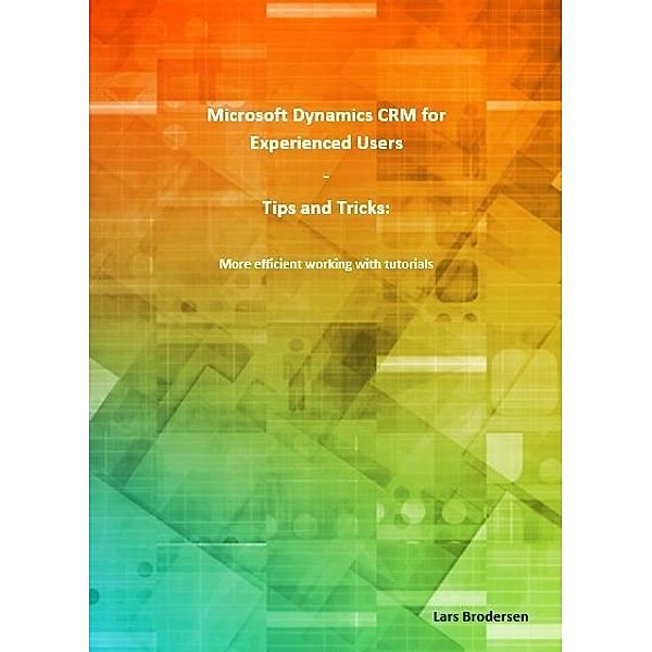 Microsoft Dynamics CRM for Experienced Users (A4), Lars Brodersen