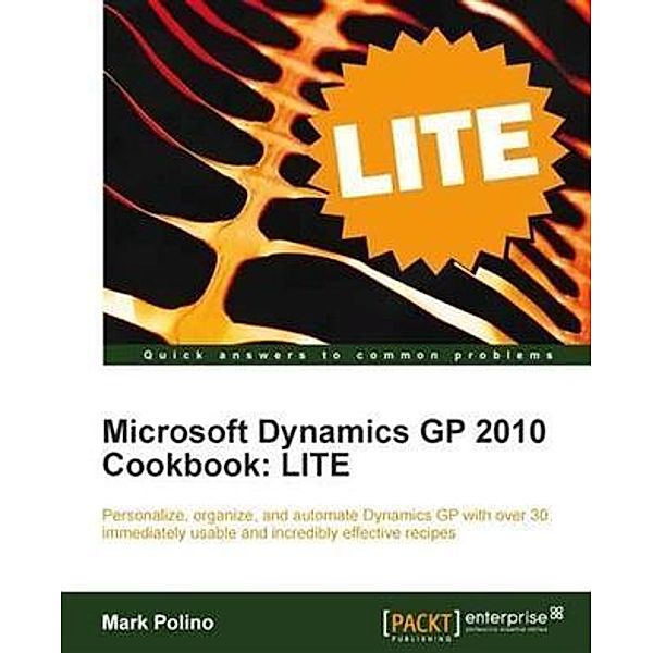 Microsoft Dynamics GP 2010 Cookbook: LITE, Mark Polino