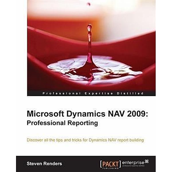 Microsoft Dynamics NAV 2009: Professional Reporting, Steven Renders
