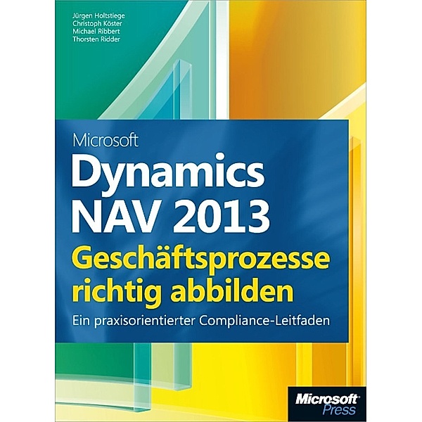 Microsoft Dynamics NAV 2013 - Geschäftsprozesse richtig abbilden, Christoph Köster, Jürgen Holtstiege, Michael Ribbert, Thorsten Ridder