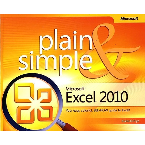 Microsoft Excel 2010 Plain & Simple, Curtis Frye