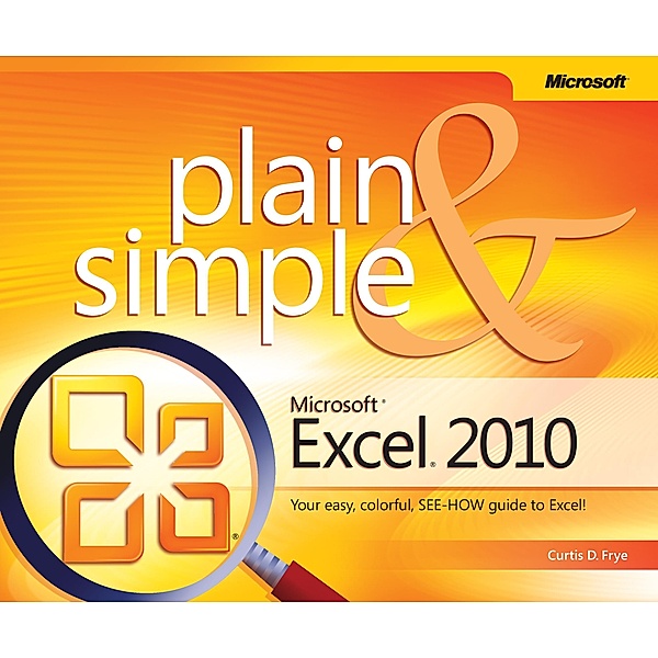 Microsoft Excel 2010 Plain & Simple, Curtis Frye