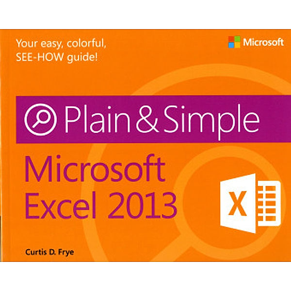 Microsoft® Excel® 2013, Curtis D. Frye