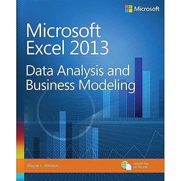 Microsoft Excel 2013 Data Analysis and Business Modeling, Wayne Winston