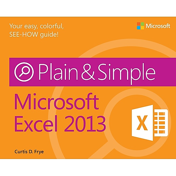 Microsoft Excel 2013 Plain & Simple, Curtis Frye
