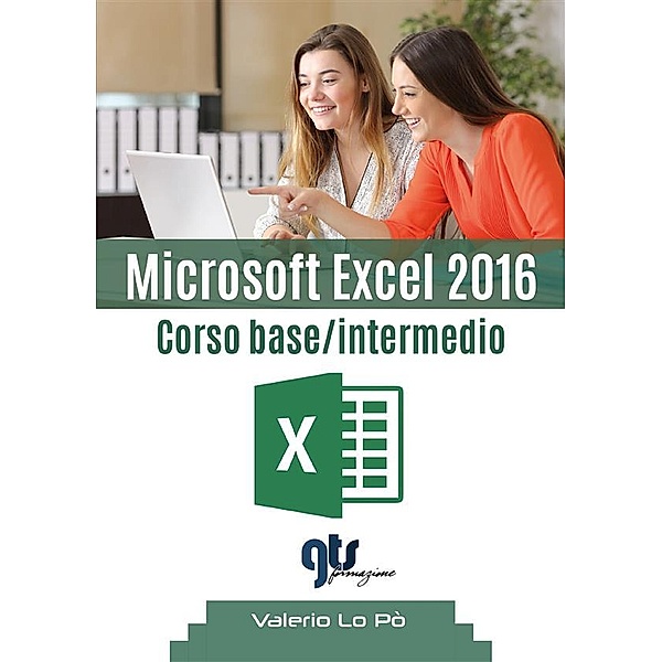 Microsoft Excel 2016 - Corso base/intermedio, Valerio Lo Pò