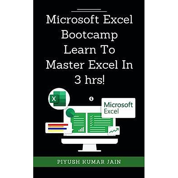 Microsoft Excel Bootcamp - Learn To Master Excel In 3 hrs!, Piyush Kumar Jain