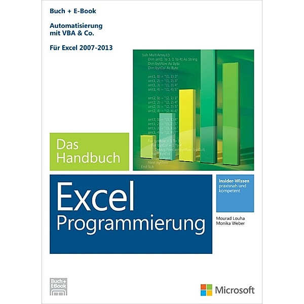 Microsoft Excel Programmierung - Das Handbuch. Automatisierung mit VBA - Für Excel 2007 - 2013. Vollständig überarbeitet, Monika Weber, Mourad Louha