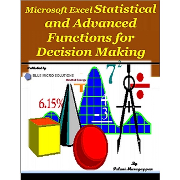 Microsoft Excel Statistical and Advanced Functions for Decision Making, Palani Murugappan