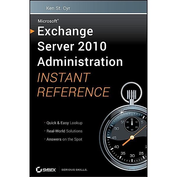 Microsoft Exchange Server 2010 Administration Instant Reference, Ken St. Cyr