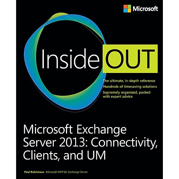 Microsoft Exchange Server 2013 Inside Out Connectivity, Clients, and UM, Paul Robichaux