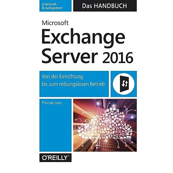 Microsoft Exchange Server 2016 - Das Handbuch, Thomas Joos