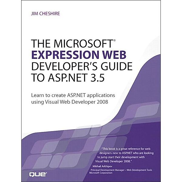 Microsoft Expression Web Developer's Guide to ASP.NET 3.5, The, Jim Cheshire