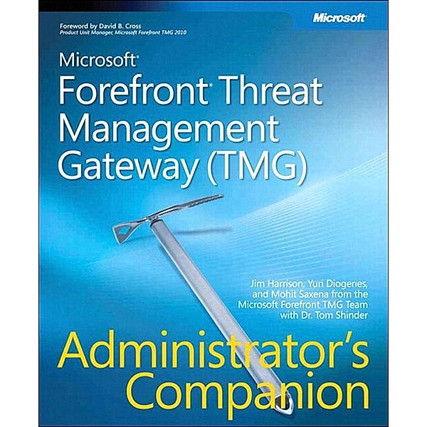 Microsoft Forefront Threat Management Gateway (TMG) Administrator's Companion, Harrison Jim, Diogenes Yuri, Saxena Mohit