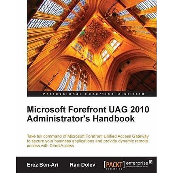 Microsoft Forefront UAG 2010 Administrator's Handbook, Erez Ben-Ari