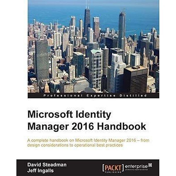 Microsoft Identity Manager 2016 Handbook, David Steadman