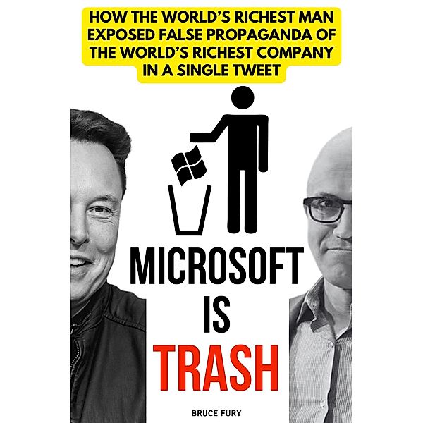 Microsoft is Trash: How the World's Richest Man Exposed False Propaganda of the World's Richest Company in a Single Tweet, Bruce Fury
