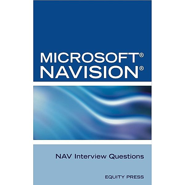 Microsoft NAV Interview Questions: Unofficial Microsoft Navision Business Solution Certification Review, Equity Press