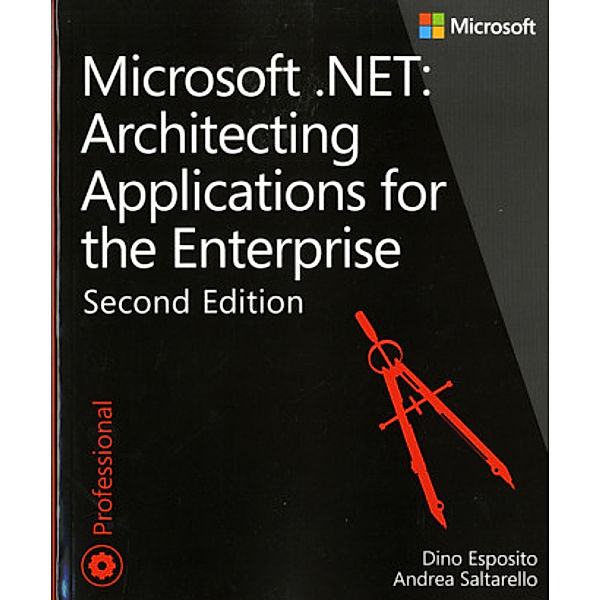 Microsoft® .NET: Architecting Applications for the Enterprise, Dino Esposito, Andrea Saltarello