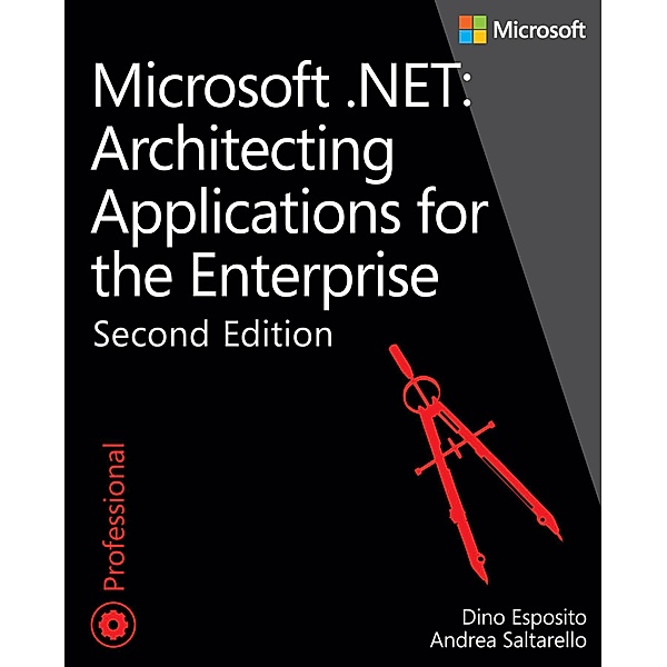 Microsoft .NET - Architecting Applications for the Enterprise / Developer Reference, Dino Esposito, Andrea Saltarello