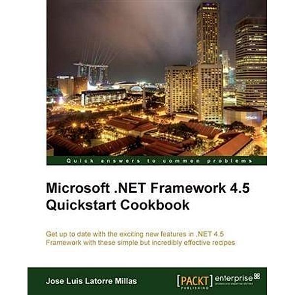 Microsoft .NET Framework 4.5 Quickstart Cookbook, Jose Luis Latorre Millas