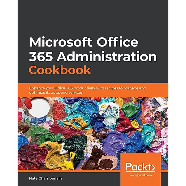 Microsoft Office 365 Administration Cookbook, Chamberlain Nate Chamberlain