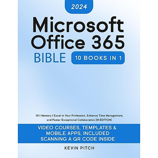 Microsoft Office 365 Bible: 10:1 Mastery | Excel in Your Profession, Enhance Time Management, and Foster Exceptional Collaboration  [III EDITION] (Career Elevator) / Career Elevator, Kevin Pitch