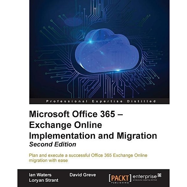 Microsoft Office 365 - Exchange Online Implementation and Migration - Second Edition, Ian Waters