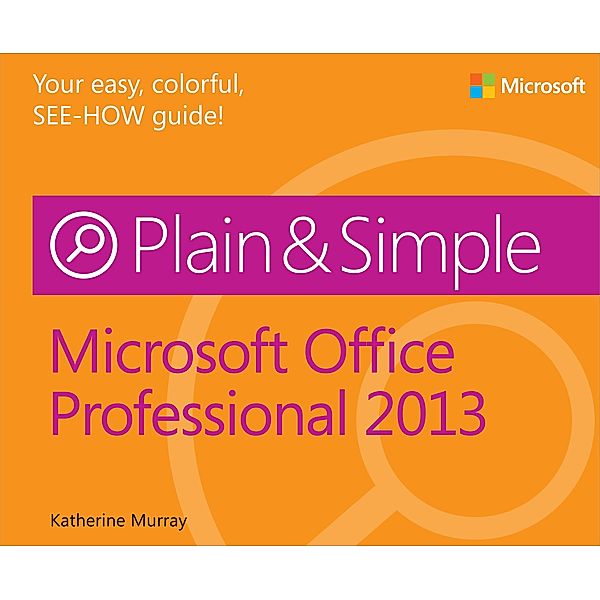 Microsoft Office Professional 2013 Plain & Simple, Katherine Murray