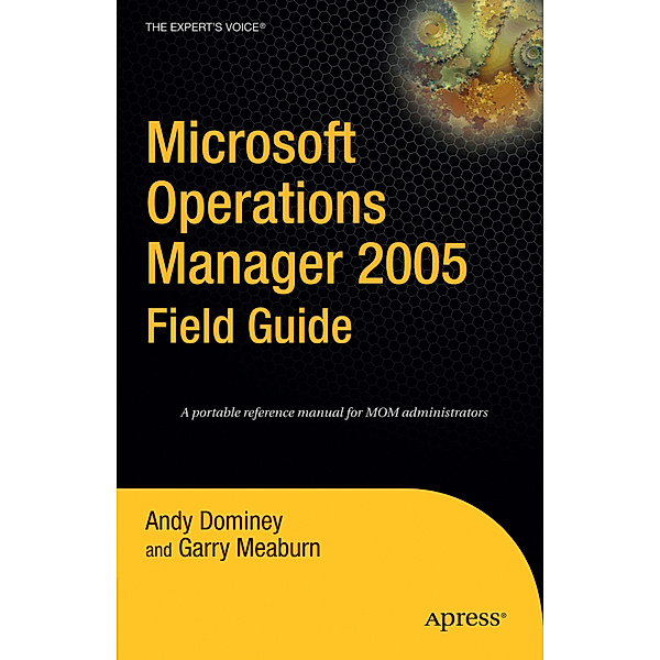 Microsoft Operations Manager 2005 Field Guide, Andy Dominey, Garry Meaburn