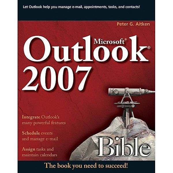 Microsoft Outlook 2007 Bible, Peter G. Aitken