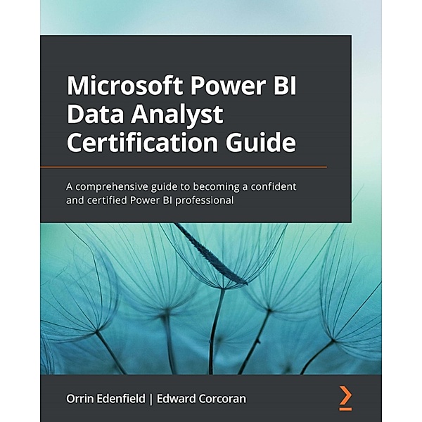 Microsoft Power BI Data Analyst Certification Guide, Orrin Edenfield, Edward Corcoran