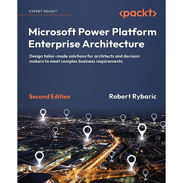 Microsoft Power Platform Enterprise Architecture, Robert Rybaric