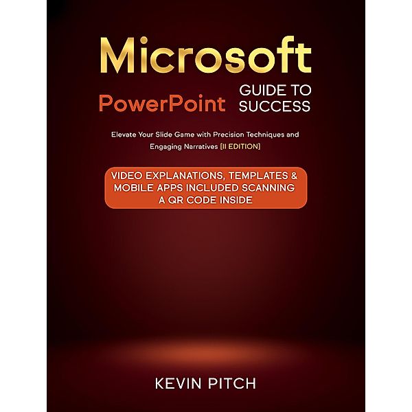 Microsoft PowerPoint Guide for Success: Elevate Your Slide Game with Precision Techniques and Engaging Narratives [II EDITION] (Career Elevator, #3) / Career Elevator, Kevin Pitch