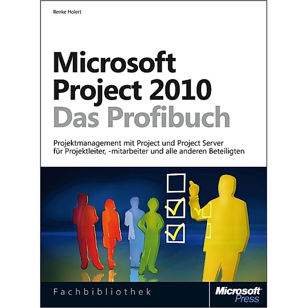Microsoft Project 2010 - Das Profibuch, Renke Holert