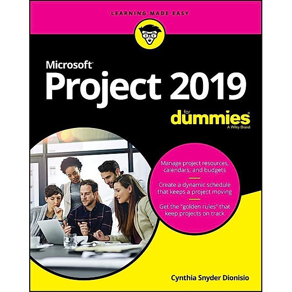 Microsoft Project 2019 For Dummies, Cynthia Snyder Dionisio