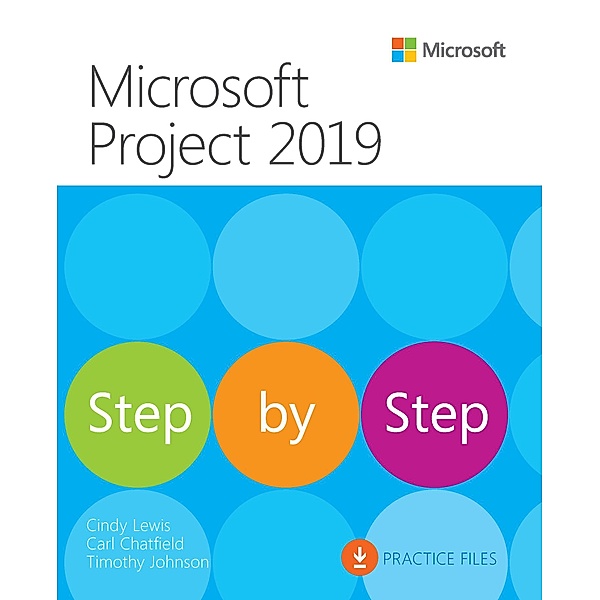 Microsoft Project 2019 Step by Step, Cindy M. Lewis, Carl Chatfield, Timothy Johnson
