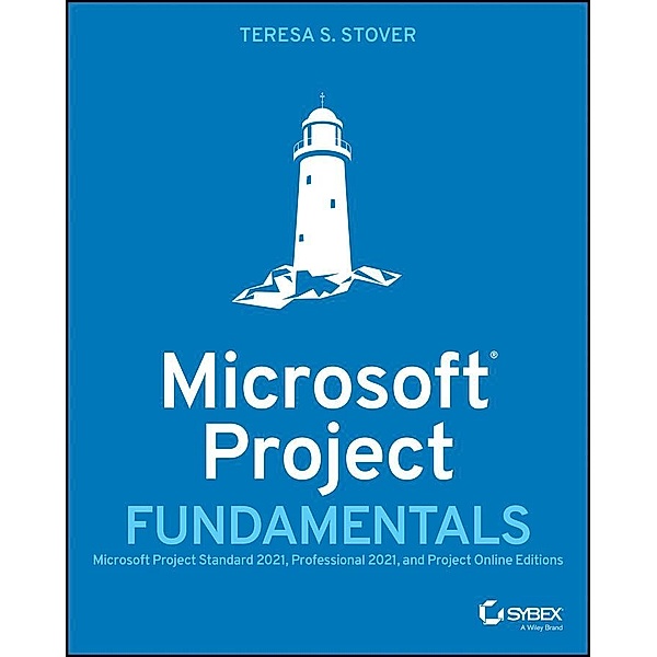 Microsoft Project Fundamentals, Teresa S. Stover