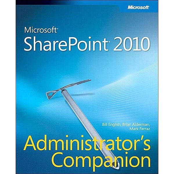 Microsoft SharePoint 2010 Administrator's Companion, Bill English, Brian Alderman, Mark Ferraz