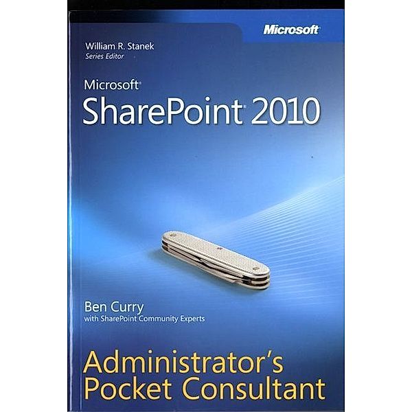 Microsoft SharePoint 2010 Administrator's Pocket Consultant, Ben Curry