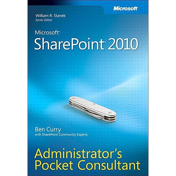 Microsoft SharePoint 2010 Administrator's Pocket Consultant, Ben Curry