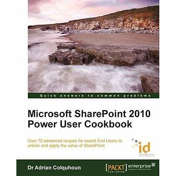 Microsoft SharePoint 2010 Power User Cookbook, Dr Adrian Colquhoun