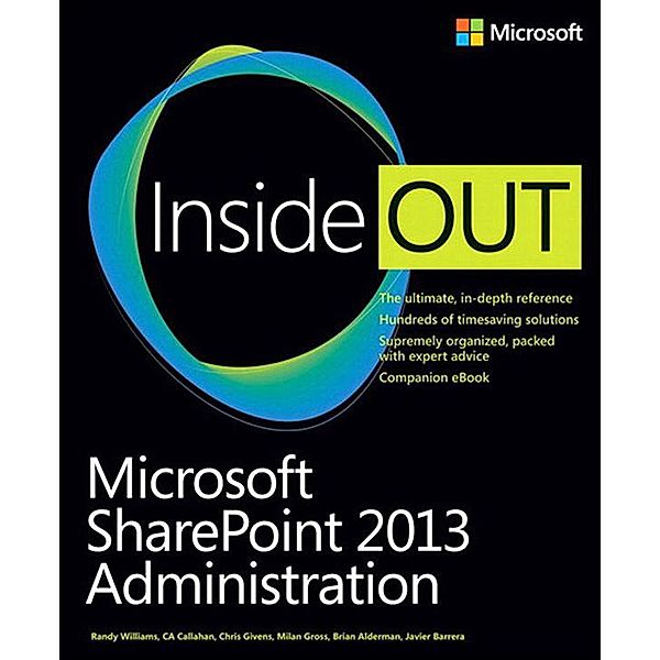 Microsoft SharePoint 2013 Administration Inside Out, Randy Williams, CA Callahan, Chris Givens, John Gross, Brian Alderman, Javier Barrera