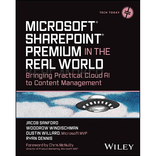 Microsoft SharePoint Premium in the Real World / Tech Today, Jacob J. Sanford, Woodrow W. Windischman, Dustin Willard, Ryan Dennis