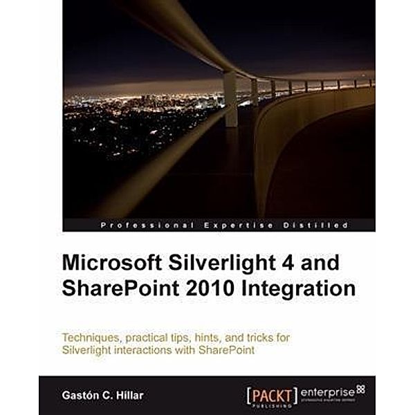 Microsoft Silverlight 4 and SharePoint 2010 Integration, Gaston C. Hillar