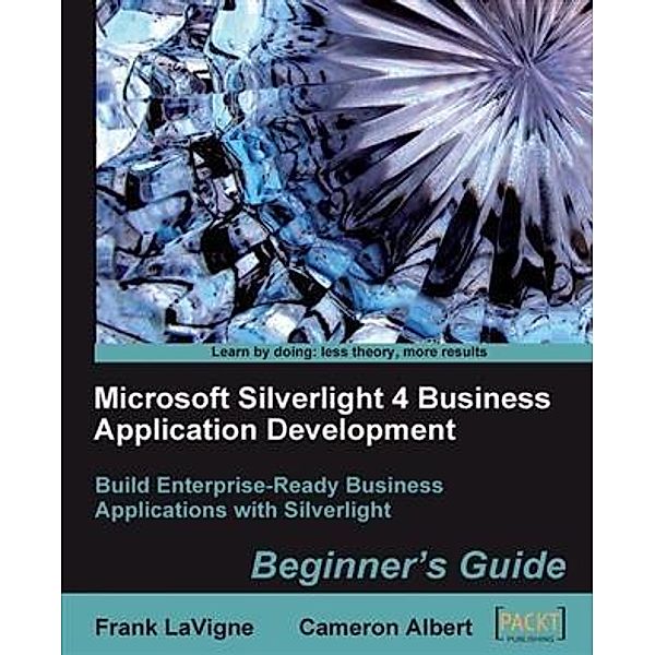 Microsoft Silverlight 4 Business Application Development Beginner's Guide, Cameron Albert